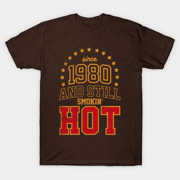 Since 1980 and Still Smokin' HOT T-Shirt by cowyark rubbark